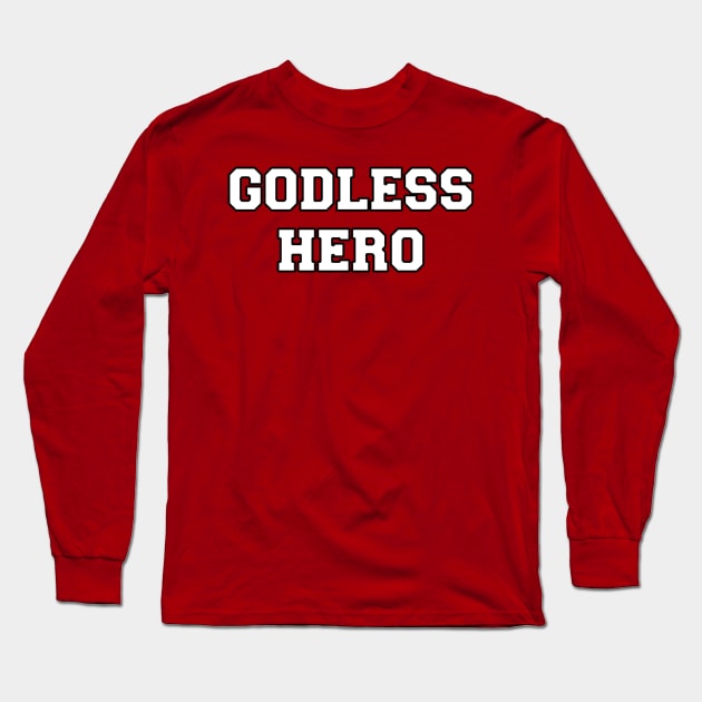 Godless Hero Long Sleeve T-Shirt by GodlessThreads